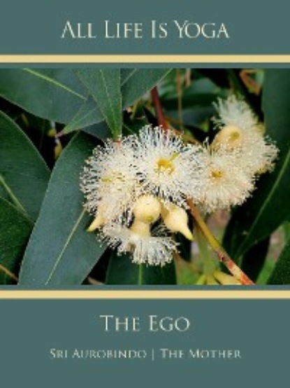 Sri Aurobindo — All Life Is Yoga: The Ego