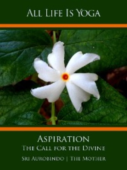 Sri Aurobindo — All Life Is Yoga: Aspiration