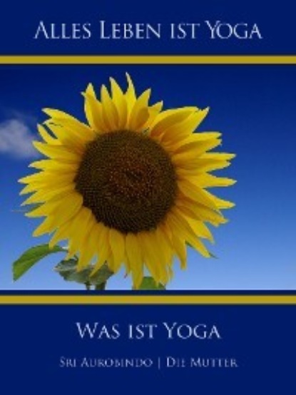 Die (d.i. Mira Alfassa) Mutter — Was ist Yoga