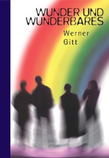 Werner Gitt — Wunder und Wunderbares