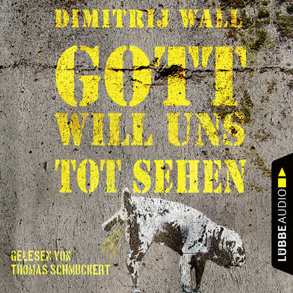 Gott will uns tot sehen (Ungekürzt)