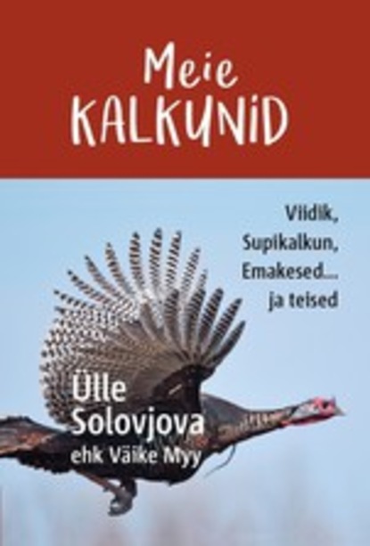 Meie Kalkunid. Viidik, Supikalkun, Emakesed... ja teised