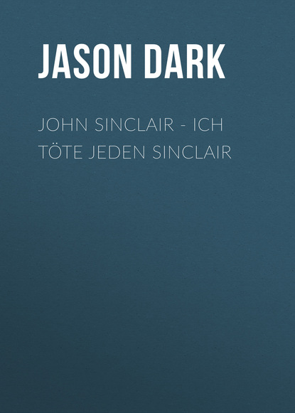 Jason Dark — John Sinclair - Ich t?te jeden Sinclair