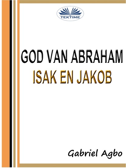 Gabriel Agbo — God Van Abraham, Isak En Jakob