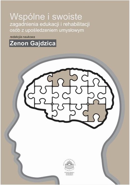 Wspólne i swoiste zagadnienia edukacji i rehabilitacji osób z upośledzeniem umysłowym