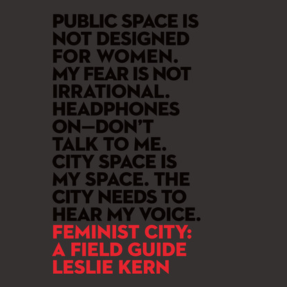 Leslie Kern — Feminist City - A Field Guide (Unabridged)