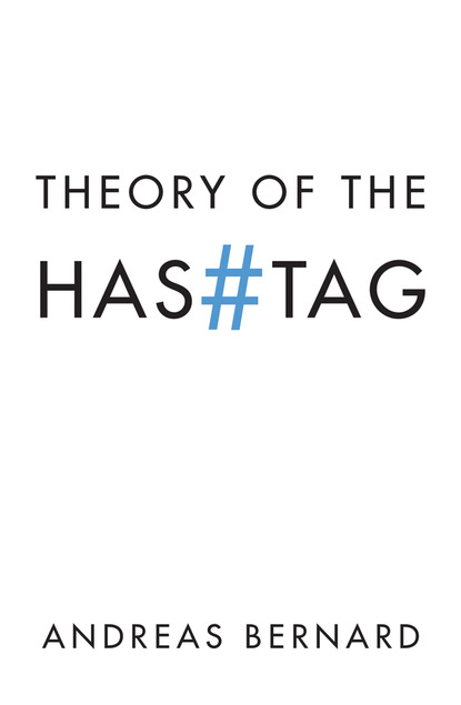 Andreas Bernard — Theory of the Hashtag