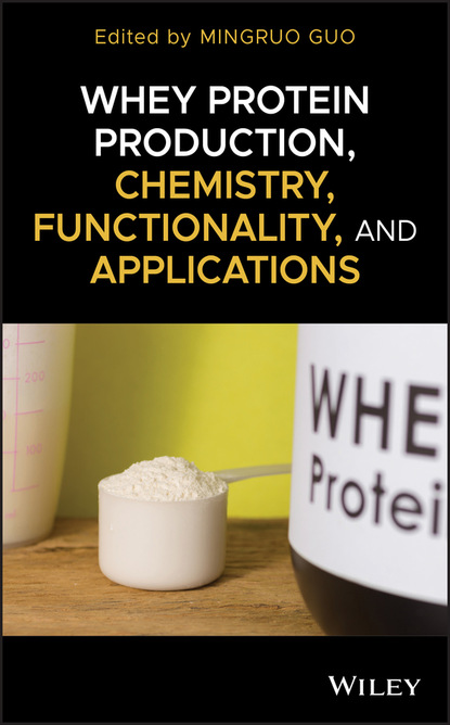 Группа авторов — Whey Protein Production, Chemistry, Functionality, and Applications