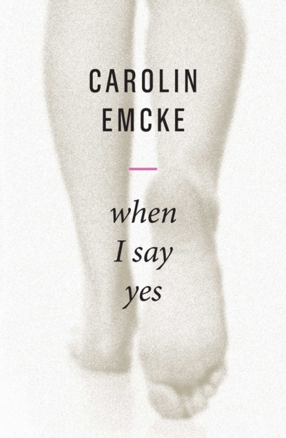 Carolin Emcke — When I Say Yes