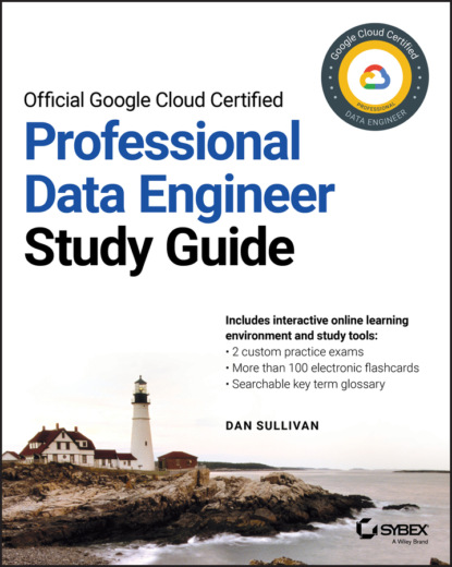 

Official Google Cloud Certified Professional Data Engineer Study Guide