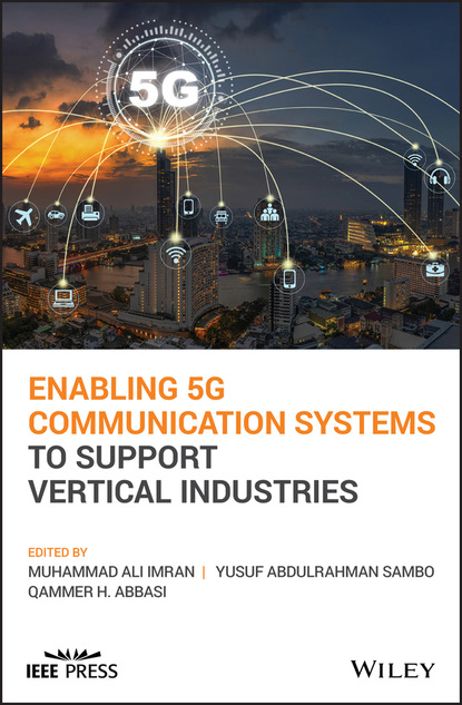 Группа авторов — Enabling 5G Communication Systems to Support Vertical Industries