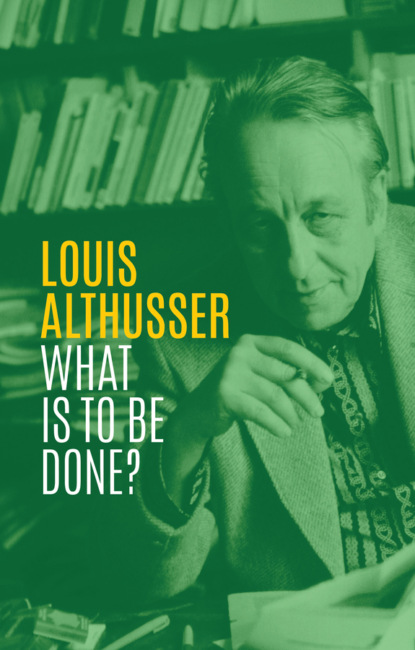 Louis Althusser — What is to be Done?