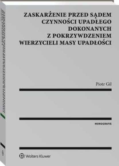 Zaskarżenie przed sądem czynności upadłego dokonanych z pokrzywdzeniem wierzycieli masy upadłości