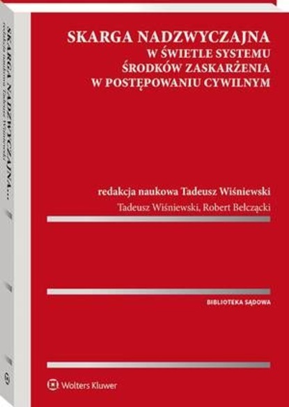 Skarga nadzwyczajna w świetle systemu środków zaskarżenia w postępowaniu cywilnym