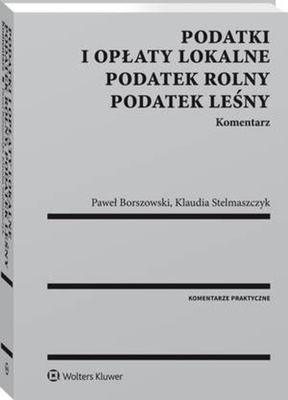 Podatki i opłaty lokalne. Podatek rolny. Podatek leśny. Komentarz