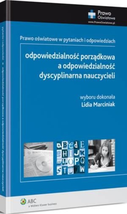 Odpowiedzialność porządkowa a odpowiedzialność dyscyplinarna nauczycieli. Prawo oświatowe w pytaniach i odpowiedziach