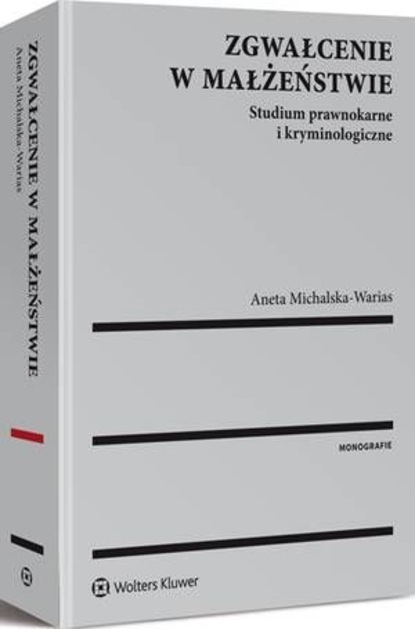 Zgwałcenie w małżeństwie. Studium prawnokarne i kryminologiczne