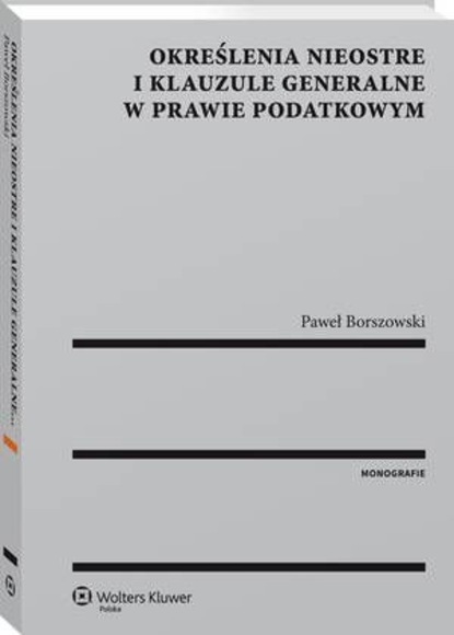 Określenia nieostre i klauzule generalne w prawie podatkowym