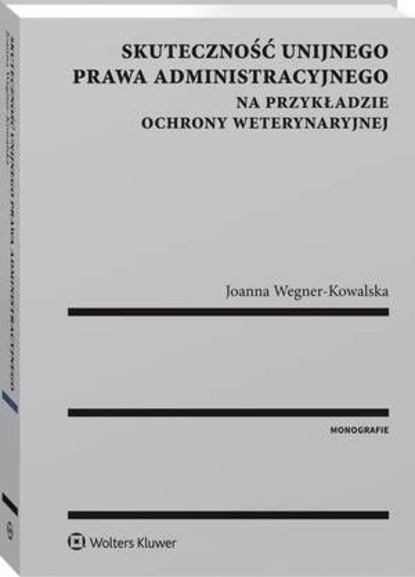 Skuteczność unijnego prawa administracyjnego na przykładzie ochrony weterynaryjnej