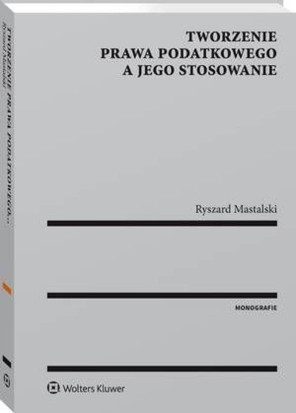 Tworzenie prawa podatkowego a jego stosowanie