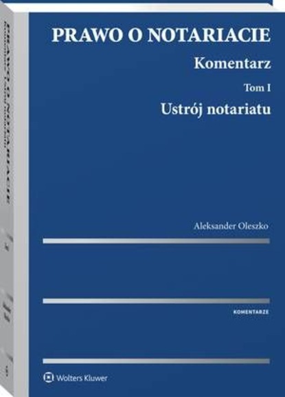Prawo o notariacie. Komentarz. Tom I. Ustrój notariatu