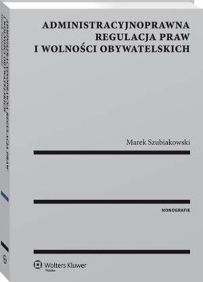 Administracyjnoprawna regulacja praw i wolności obywatelskich