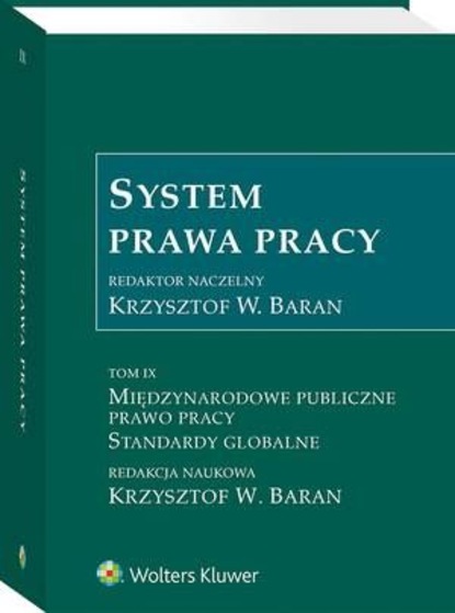 System Prawa Pracy. TOM IX. Międzynarodowe publiczne prawo pracy. Standardy globalne