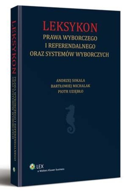 Leksykon prawa wyborczego i referendalnego oraz systemów wyborczych