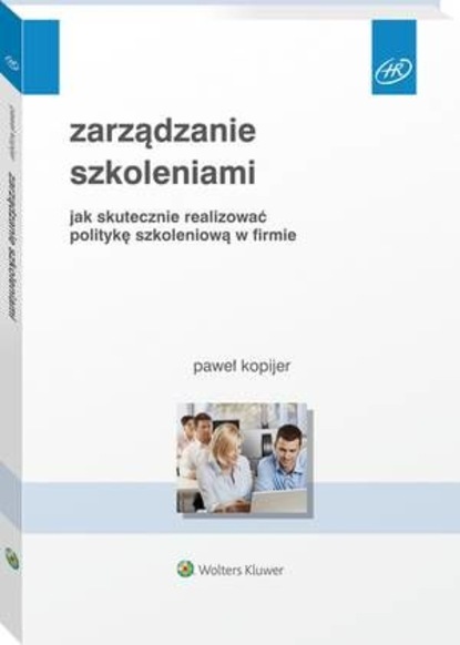 Zarządzanie szkoleniami. Jak skutecznie realizować politykę szkoleniową w firmie
