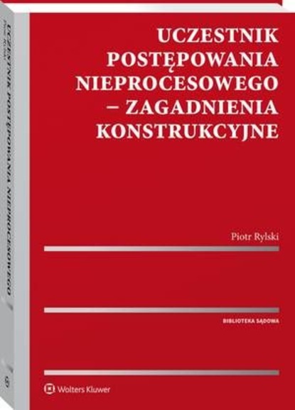 Uczestnik postępowania nieprocesowego - zagadnienia konstrukcyjne