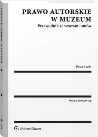 Prawo autorskie w muzeum. Przewodnik ze wzorami umów