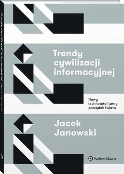 Trendy cywilizacji informacyjnej. Nowy technototalitarny porządek świata