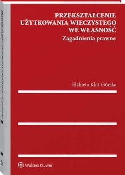 Przekształcenie użytkowania wieczystego we własność. Zagadnienia prawne