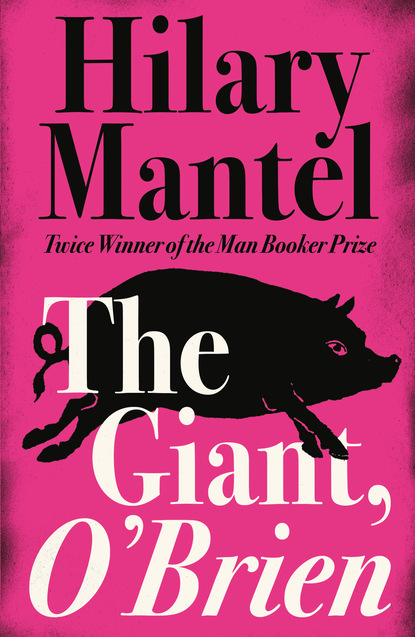 Hilary Mantel — The Giant, O’Brien