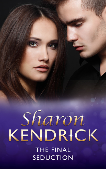 Sharon Kendrick — The Final Seduction