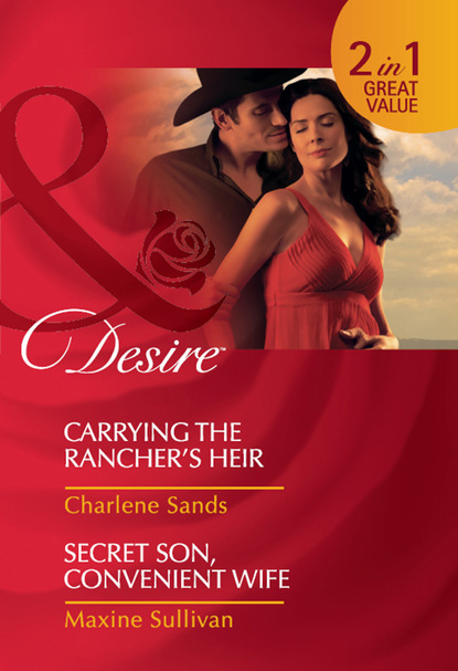 Charlene Sands — Carrying the Rancher's Heir / Secret Son, Convenient Wife