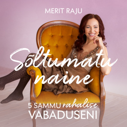 Sõltumatu naine. 5 sammu rahalise vabaduseni