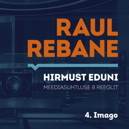 Hirmust eduni. Meediasuhtluse 8 reeglit. 4. Imago