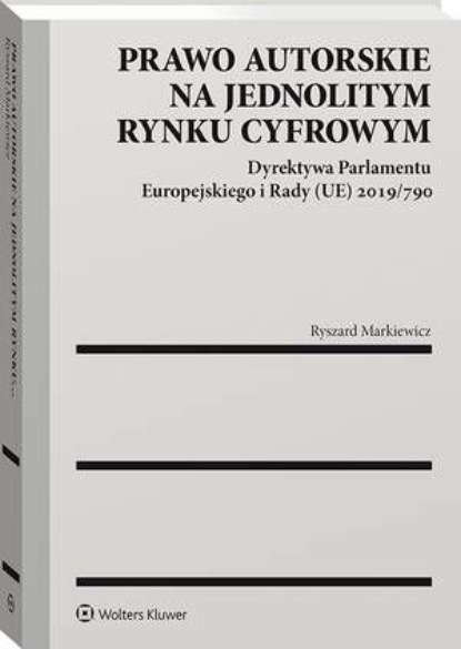 Prawo autorskie na jednolitym rynku cyfrowym. Dyrektywa Parlamentu Europejskiego i Rady (UE) 2019/790