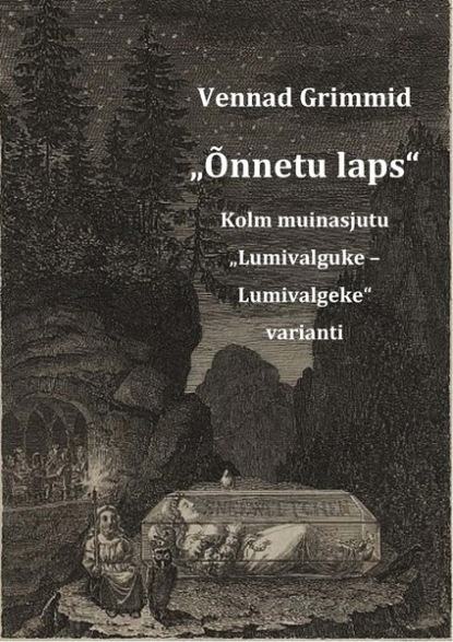 „Õnnetu laps“ : Kolm muinasjutu  „Lumivalguke – Lumivalgeke“  varianti