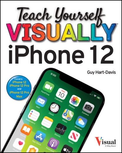 Guy Hart-Davis — Teach Yourself VISUALLY iPhone 12, 12 Pro, and 12 Pro Max