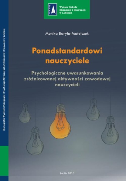 Ponadstandardowi nauczyciele. Psychologiczne uwarunkowania zróżnicowanej aktywności zawodowej nauczycieli