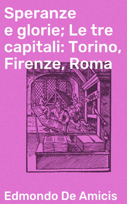 Speranze e glorie; Le tre capitali: Torino, Firenze, Roma
