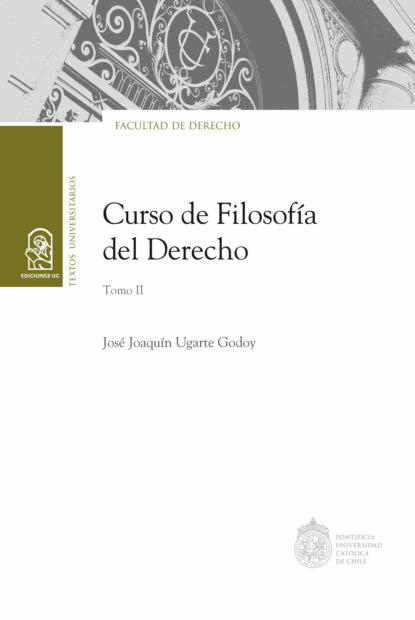 Jos? Joaqu?n Ugarte Godoy — Curso de Filosof?a del Derecho. Tomo II