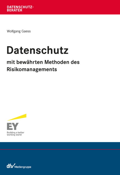 Wolfgang Gaess — Datenschutz mit bew?hrten Methoden des Risikomanagements