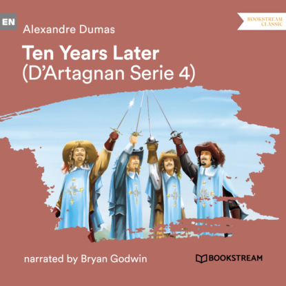 Ten Years Later – D'Artagnan Series, Vol. 4 (Unabridged)