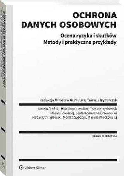 Ochrona danych osobowych. Ocena ryzyka i skutków. Metody i praktyczne przykłady