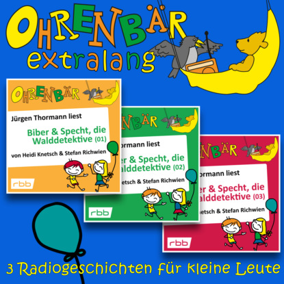 

Radiogeschichten von Biber & Specht, den Walddetektiven, Teil 1-3 - Ohrenbr extralang - Geschichten vom radioBERLIN-OHRENBR (Ungekrzt)