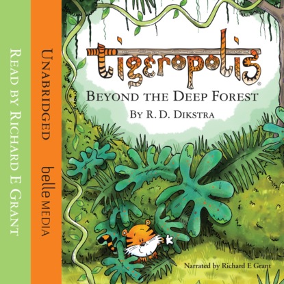 R. D. Dikstra — Beyond The Deep Forest - Tigeropolis, Book 1 (Unabridged)