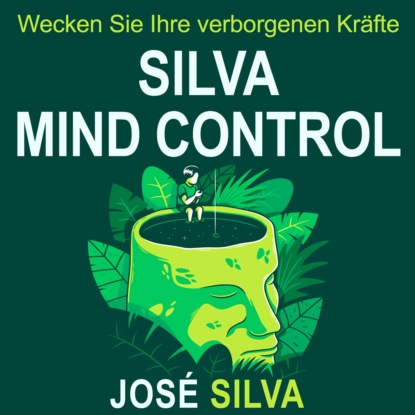 Silva Mind Control - Wecken Sie Ihre verborgenen Kräfte (Ungekürzt)